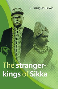 The Stranger-Kings of Sikka (With an Integrated Edition of Two Manuscripts on the Origin and History of the Rajadom of Sikka) by E. Douglas Lewis, 9789067183284