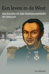 Een leven in de West (Van Raders en zijn werkzaamheden op Curacao) (Dutch; Flemish Edition) by W.E. Renkema, 9789067183321