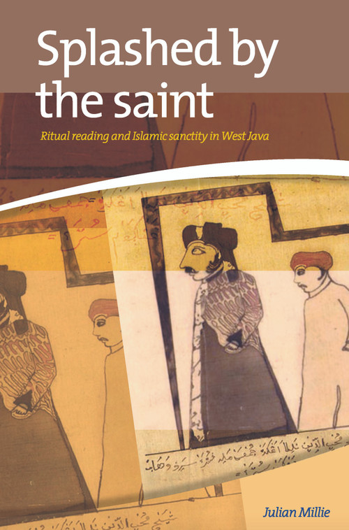 Splashed by the Saint (Ritual Reading and Islamic Sanctity in West Java) by Julian Millie, 9789067183383