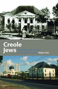 Creole Jews (Negotiating Community in Colonial Suriname) by Wieke Vink, 9789067183437