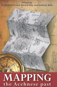 Mapping the Acehnese Past by R. Michael Feener, Patrick Daly, Anthony Reed, 9789067183659