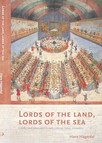 Lords of the Land, Lords of the Sea (Conflict and Adaptation in Early Colonial Timor, 1600-1800) by Hans Hägerdal, 9789067183789