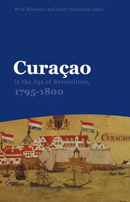 Curaçao in the Age of Revolutions, 1795-1800 - 9789067183802 by Wim Klooster, Geert Oostindie, 9789067183802