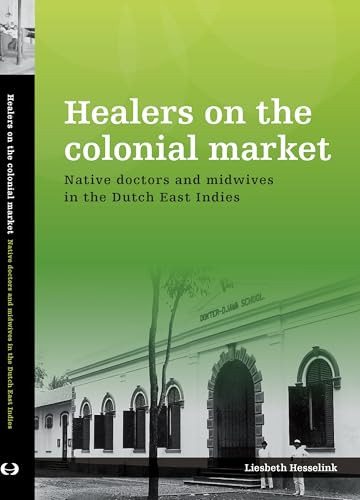 Healers on the Colonial Market (Native Doctors and Midwives in the Dutch East Indies) by Liesbeth Hesselink, 9789067183826