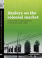 Healers on the Colonial Market (Native Doctors and Midwives in the Dutch East Indies) by Liesbeth Hesselink, 9789067183826