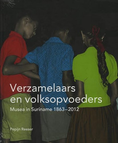 Verzamelaars en volksopvoeders (Musea in Suriname, 1863-2012) (Dutch; Flemish Edition) by Pepijn Reeser, 9789067183925