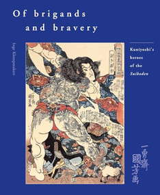 Of Brigands and Bravery (Kuniyoshi's Heroes of the Suikoden) by Inge Klompmakers, 9789074822558