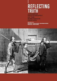 Reflecting Truth (Japanese Photography in the 19th Century) by Nicole Coolidge Rousmaniere, Mikiko Hirayama, 9789074822763