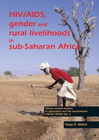 HIV/AIDS, gender and rural livelihoods in sub-Saharan Africa (An overview and annotated bibliography) by Tanja R. Müller, 9789076998497