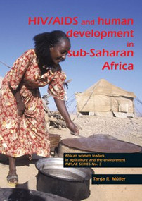 HIV/AIDS and human development in sub-Saharan Africa (Impact mitigation through agricultural interventions : an overview and annotated bibliography) by Tanja R. Müller, 9789076998503