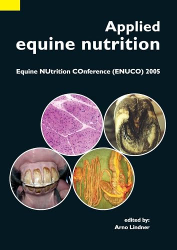 Applied equine nutrition (Equine NUtrition COnference (ENUCO) 2005) by A. Lindner, 9789076998855