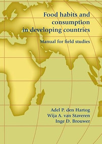 Food habits and consumption in developing countries (Manual for field studies) by Adel P. den Hartog, Wija A. van Staveren, Inge D. Brouwer, 9789076998947