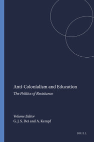 Anti-Colonialism and Education (The Politics of Resistance) by George J. Sefa Dei, Arlo Kempf, 9789077874189