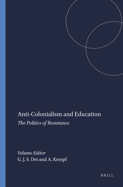 Anti-Colonialism and Education (The Politics of Resistance) by George J. Sefa Dei, Arlo Kempf, 9789077874189