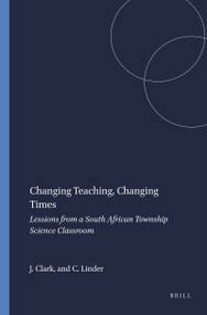 Changing Teaching, Changing Times (Lessions from a South African Township Science Classroom) by Jonathan Clark, Cedric Linder, 9789077874202