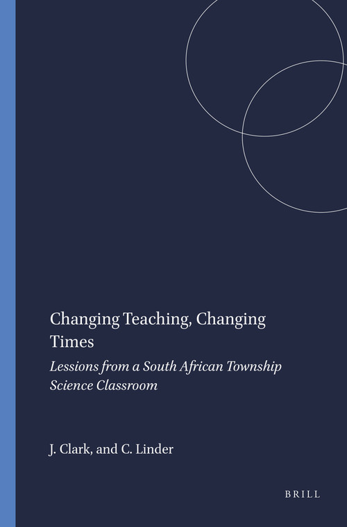 Changing Teaching, Changing Times (Lessions from a South African Township Science Classroom) by Jonathan Clark, Cedric Linder, 9789077874202