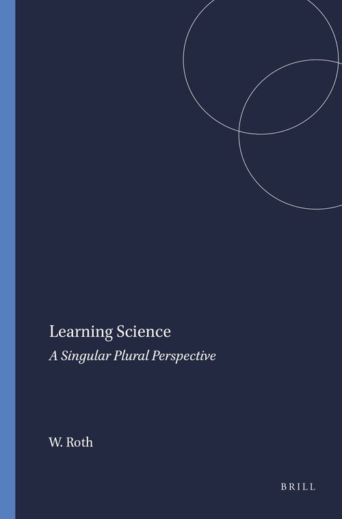 Learning Science (A Singular Plural Perspective) by Wolff-Michael Roth, 9789077874257