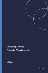 Learning Science (A Singular Plural Perspective) by Wolff-Michael Roth, 9789077874257