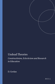 Undead Theories (Constructivism, Eclecticism and Research in Education) by David Geelan, 9789077874318