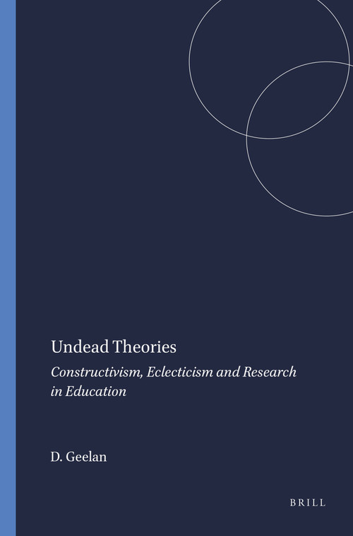 Undead Theories (Constructivism, Eclecticism and Research in Education) by David Geelan, 9789077874318
