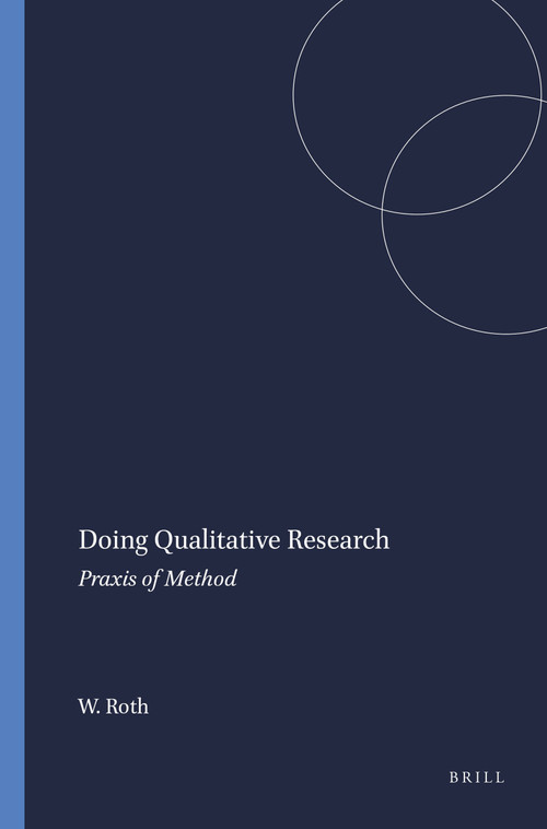 Doing Qualitative Research (Praxis of Method) by Wolff-Michael Roth, 9789077874059