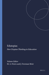 Edutopias (New Utopian Thinking in Education) by Michael A. Peters, John Freeman-Moir, 9789077874141