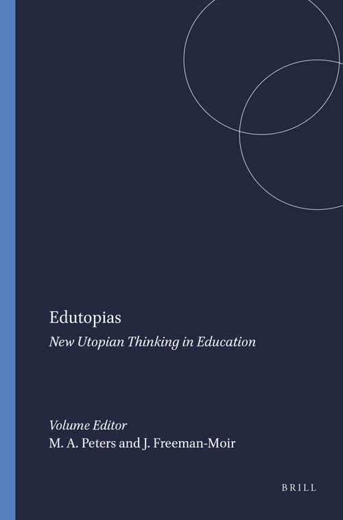 Edutopias (New Utopian Thinking in Education) by Michael A. Peters, John Freeman-Moir, 9789077874141