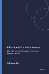Education is Not Rocket Science (The Case for Deconstructing Computer Labs in Schools) by David B. Zandvliet, 9789077874783