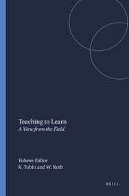 Teaching to Learn (A View from the Field) by Kenneth Tobin, Wolff-Michael Roth, 9789077874813