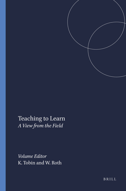 Teaching to Learn (A View from the Field) by Kenneth Tobin, Wolff-Michael Roth, 9789077874813