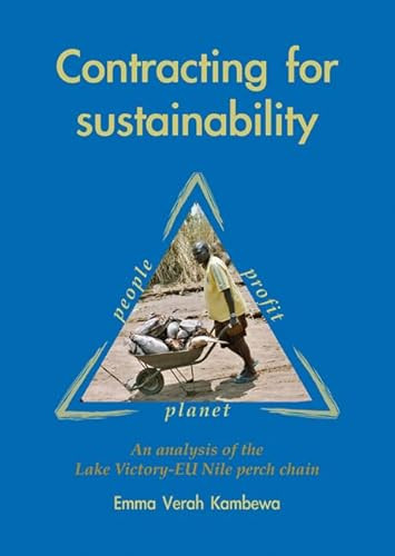 Contracting for sustainability (An analysis of the Lake Victoria-EU Nile perch chain) by Emma Verah Kambewa, 9789086860371