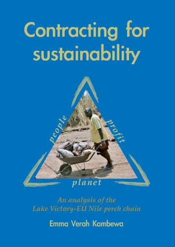 Contracting for sustainability (An analysis of the Lake Victoria-EU Nile perch chain) by Emma Verah Kambewa, 9789086860371