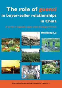 The role of Guanxi in buyer-seller relationships in China (A survey of vegetable supply chains in Jiangsu Province) by Hualiang Lu, 9789086860388