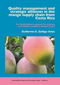 Quality management and strategic alliances in the mango supply chain from Costa Rica by Guillermo E. Zúñiga-Arias, 9789086860548