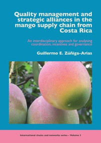 Quality management and strategic alliances in the mango supply chain from Costa Rica by Guillermo E. Zúñiga-Arias, 9789086860548
