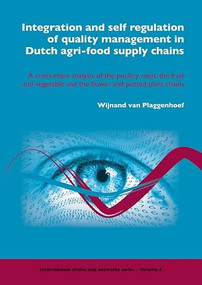 Integration and self regulation of quality management in Dutch agri-food supply chains by Wijnand van Plaggenhoef, 9789086860555