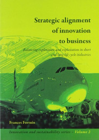 Strategic alignment of innovation to business (Balancing technology and markets in technology-based industries) by Frances Fortuin, 9789086860562