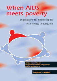 When AIDS meets poverty (Implications for social capital in a village in Tanzania) by Carolyne I. Nombo, 9789086860630