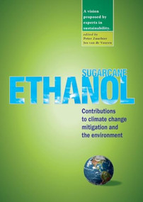 Sugarcane ethanol (Contributions to climate change mitigation and the environment) by Peter Zuurbier, Jos van de Vooren, 9789086860906