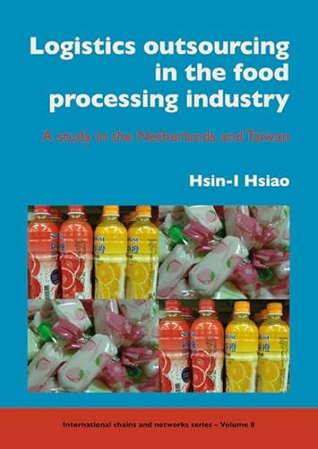 Logistics outsourcing in the food processing industry (A study in the Netherlands and Taiwan) by Hsin-I Hsiao, 9789086861118