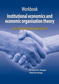 Workbook institutional economics and economic organisation theory (an integrated approach) by Louis H.G. Slangen, Pieter W. Heringa, 9789086861200