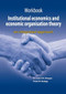 Workbook institutional economics and economic organisation theory (an integrated approach) by Louis H.G. Slangen, Pieter W. Heringa, 9789086861200