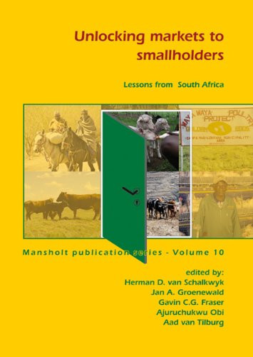 Unlocking markets to smallholders (Lessons from South Africa) by Herman D. van Schalkwyk, Jan A. Groenewald, Gavin C.G. Fraser, Ajuruchukwu Obi, Aad van Tilburg, 9789086861347