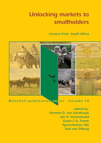 Unlocking markets to smallholders (Lessons from South Africa) by Herman D. van Schalkwyk, Jan A. Groenewald, Gavin C.G. Fraser, Ajuruchukwu Obi, Aad van Tilburg, 9789086861347
