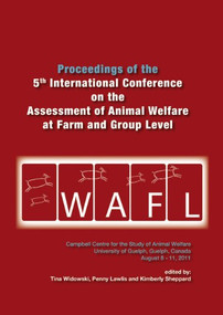 Proceedings of the 5th International Conference on the Assessment of Animal Welfare at the Farm and Group Level by Tina Widowski, Penny Lawlis, Kim Sheppard, 9789086861828