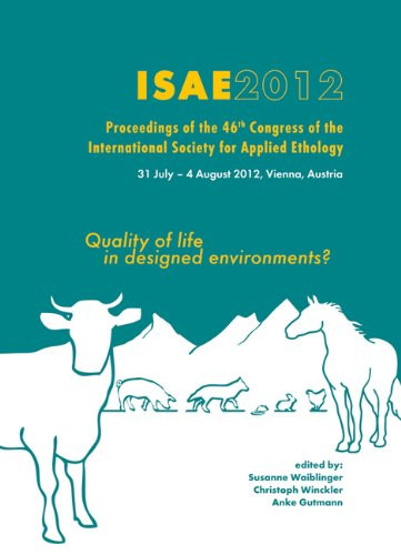 Quality of life in designed environments (Proceedings of the 46th congress of the International Society for Applied Ethology) by Susanne Waiblinger, Christoph Winckler, Anke Gutmann, 9789086862047