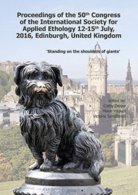 Proceedings of the 50th Congress of the International Society for Applied Ethology (Past and Future: Standing on the Shoulders of Giants) by Cathy Dwyer, Marie Haskell, Victoria Sandilands, 9789086862870