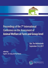 Proceedings of the 7th International Conference on the Assessment of Animal Welfare at the Farm and Group Level by Ingrid C. De Jong, Paul Koene, 9789086863143