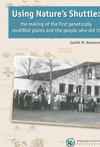Using Nature's Shuttle (The making of the first genetically modified plants and the people who did it) by Judith M. Heimann, 9789086863303
