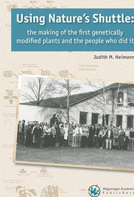 Using Nature's Shuttle (The making of the first genetically modified plants and the people who did it) by Judith M. Heimann, 9789086863303